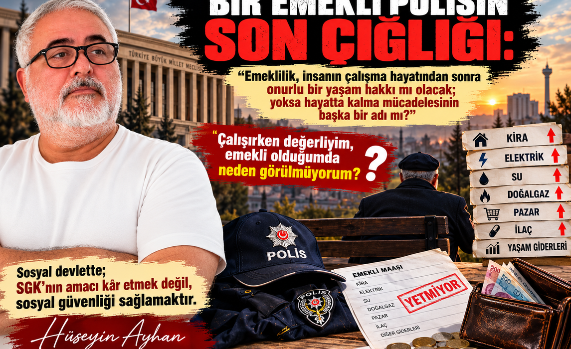 BİR EMEKLİ POLİSİN SON ÇIĞLIĞI: “ARTIK YETER GEÇİNEMİYORUZ”