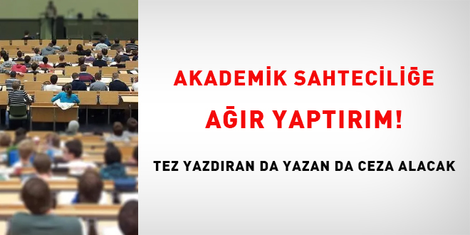 Akademik sahteciliğe ağır yaptırım! Tez yazdıran da yazan da ceza alacak