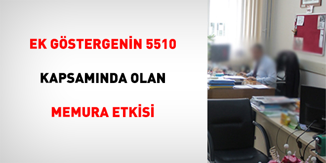 Ek Göstergenin 5510 Kapsamında Olan Memura Etkisi